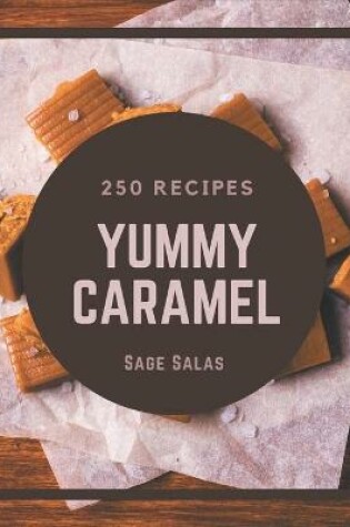 Cover of 250 Yummy Caramel Recipes