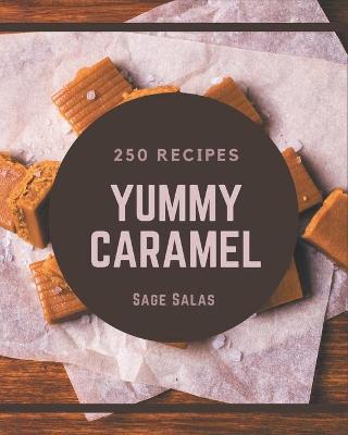 Book cover for 250 Yummy Caramel Recipes