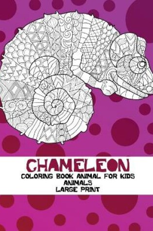 Cover of Coloring Book Animal for Kids - Animals - Large Print - Chameleon