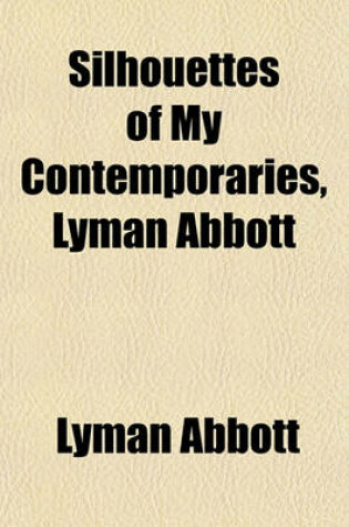 Cover of Silhouettes of My Contemporaries, Lyman Abbott