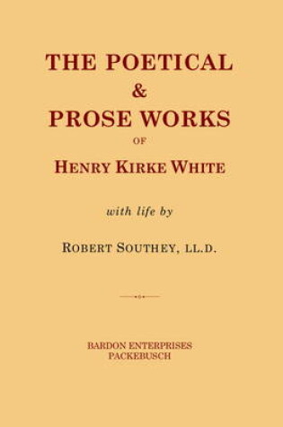 Cover of The Poetical and Prose Works of Henry Kirke White with Life by Robert Southey, LL.D.