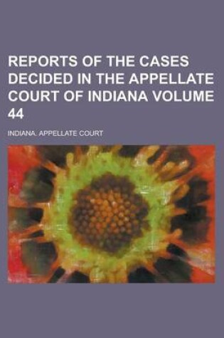 Cover of Reports of the Cases Decided in the Appellate Court of Indiana Volume 44