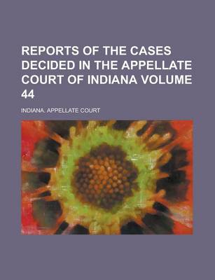 Book cover for Reports of the Cases Decided in the Appellate Court of Indiana Volume 44