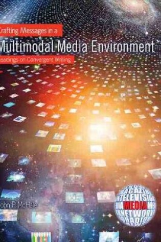 Cover of Crafting Messages in a Multimodal Media Environment: Readings on Convergent Writing