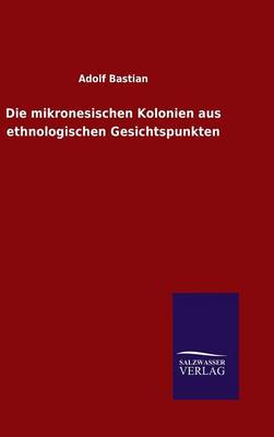 Book cover for Die mikronesischen Kolonien aus ethnologischen Gesichtspunkten