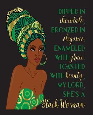 Cover of Dipped In Chocolate Bronzed In Elegance Enameled With Grace Toasted With Beauty My Lord She's A Black Woman