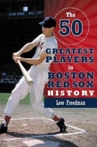 Cover of The 50 Greatest Players in Boston Red Sox History
