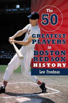 Book cover for The 50 Greatest Players in Boston Red Sox History