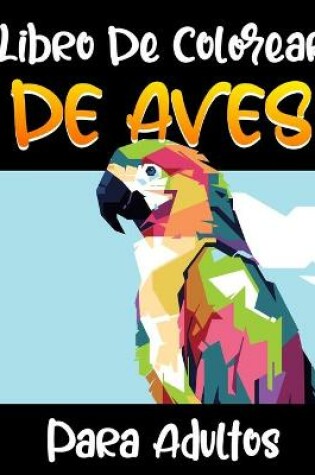 Cover of Libro De Colorear De Aves Para Adultos