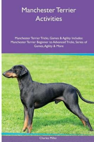 Cover of Manchester Terrier Activities Manchester Terrier Tricks, Games & Agility. Includes