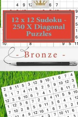 Cover of 12 X 12 Sudoku - 250 X Diagonal Puzzles - Bronze