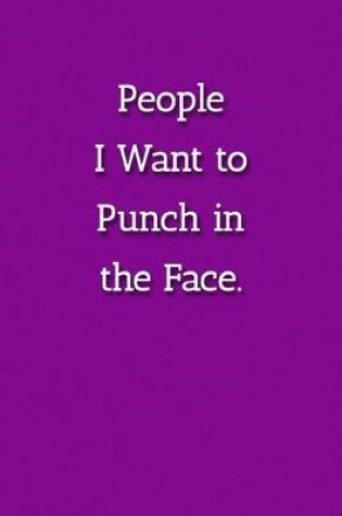 Cover of People I Want to Punch in the Face. Notebook