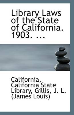 Book cover for Library Laws of the State of California. 1903. ...