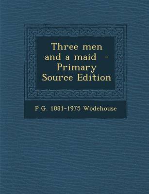 Book cover for Three Men and a Maid - Primary Source Edition