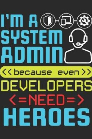 Cover of I'm A Systems Admin Because Even Developers Need Heroes