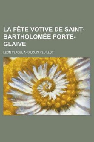 Cover of La Fete Votive de Saint-Bartholomee Porte-Glaive