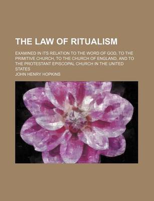 Book cover for The Law of Ritualism; Examined in Its Relation to the Word of God, to the Primitive Church, to the Church of England, and to the Protestant Episcopal Church in the United States