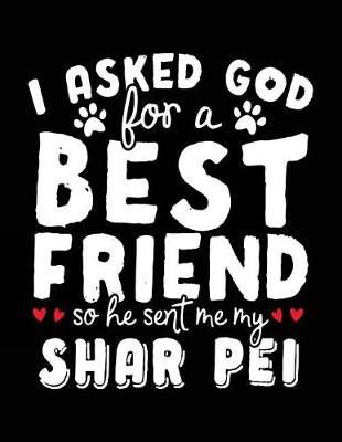 Book cover for I Asked God For A Best Friend So He Sent Me My Shar Pei