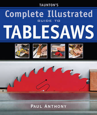 Book cover for Taunton's Complete Illustrated Guide to Tablesaws