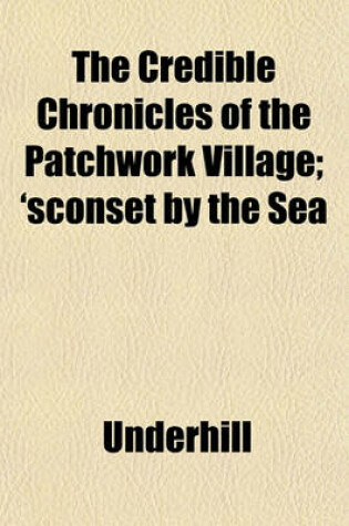 Cover of The Credible Chronicles of the Patchwork Village; 'Sconset by the Sea