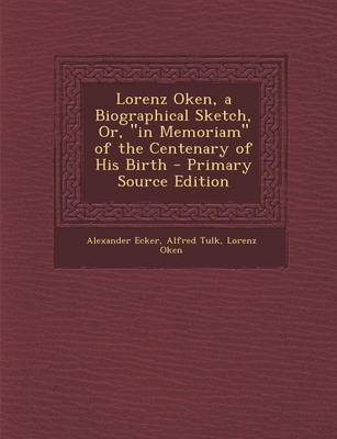 Book cover for Lorenz Oken, a Biographical Sketch, Or, in Memoriam of the Centenary of His Birth - Primary Source Edition