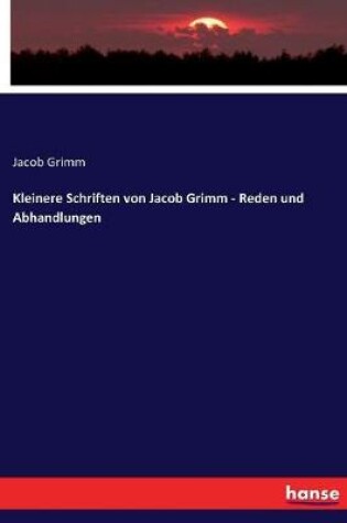 Cover of Kleinere Schriften von Jacob Grimm - Reden und Abhandlungen