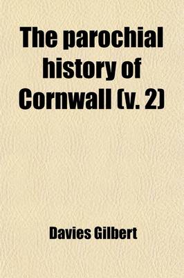 Book cover for The Parochial History of Cornwall (Volume 2); Founded on the Manuscript Histories of Mr. Hals and Mr. Tonkin with Additions and Various Appendices