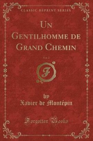 Cover of Un Gentilhomme de Grand Chemin, Vol. 2 (Classic Reprint)