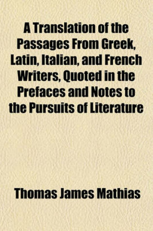 Cover of A Translation of the Passages from Greek, Latin, Italian, and French Writers, Quoted in the Prefaces and Notes to the Pursuits of Literature