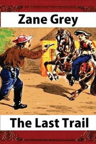 Cover of The Last Trail, by Zane Grey, Historical