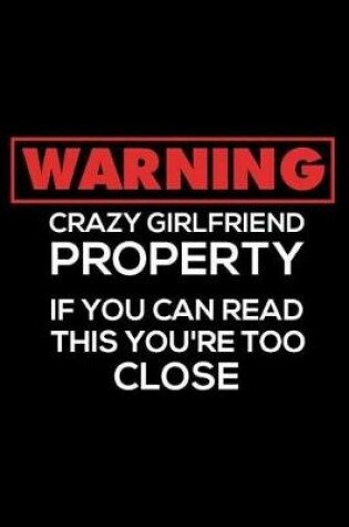 Cover of Warning Crazy Girlfriend Property If You Can Read This You're Too Close