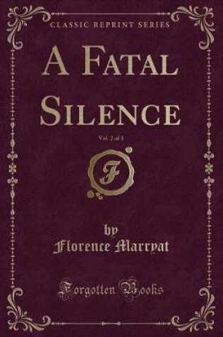 Cover of A Fatal Silence, Vol. 2 of 3 (Classic Reprint)