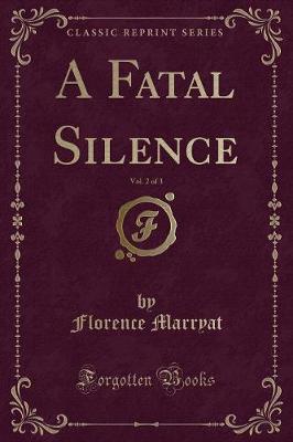 Book cover for A Fatal Silence, Vol. 2 of 3 (Classic Reprint)