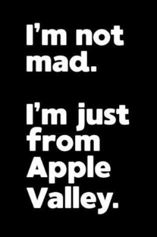 Cover of I'm not mad. I'm just from Apple Valley.