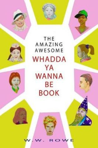 Cover of The Amazing, Awesome Whadda-Ya-Wanna-Be Book