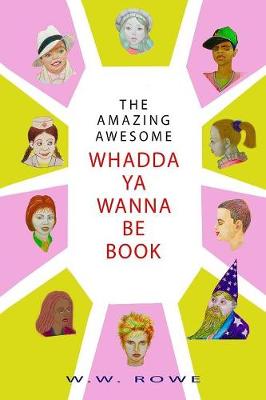 Book cover for The Amazing, Awesome Whadda-Ya-Wanna-Be Book