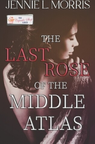 Cover of The Last Rose of the Middle Atlas