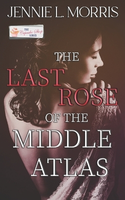 Book cover for The Last Rose of the Middle Atlas