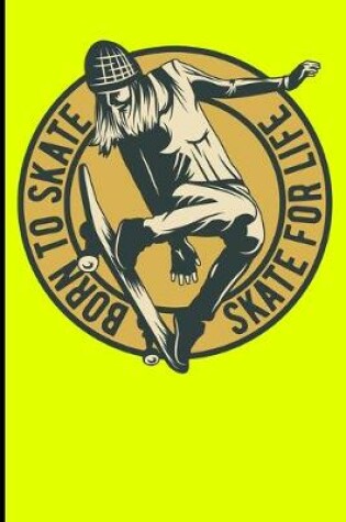 Cover of Born To Skate Skate For Life