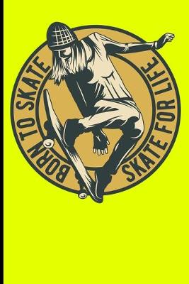 Book cover for Born To Skate Skate For Life