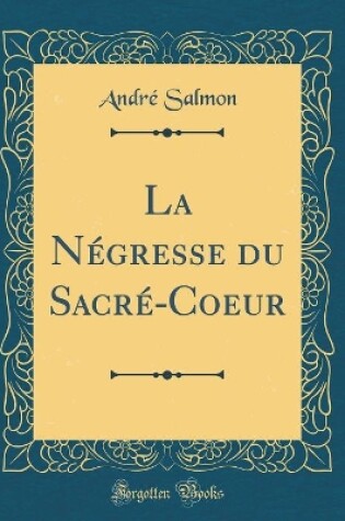 Cover of La Négresse Du Sacré-Coeur (Classic Reprint)