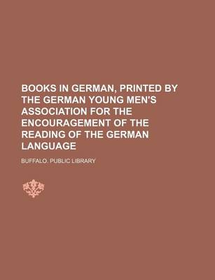 Book cover for Books in German, Printed by the German Young Men's Association for the Encouragement of the Reading of the German Language