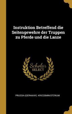 Book cover for Instruktion Betreffend Die Seitengewehre Der Truppen Zu Pferde Und Die Lanze