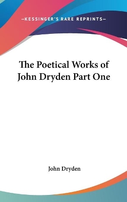 Book cover for The Poetical Works of John Dryden Part One