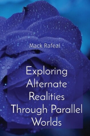 Cover of Exploring Alternate Realities Through Parallel Worlds