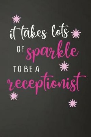 Cover of It Takes Lots Of Sparkle To Be A Receptionist