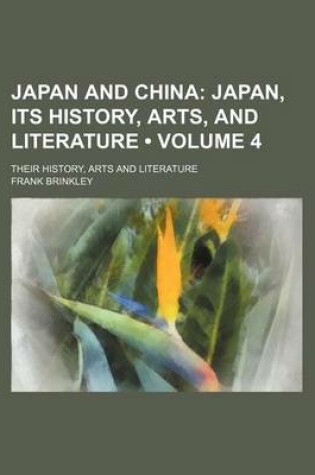 Cover of Japan and China (Volume 4); Japan, Its History, Arts, and Literature. Their History, Arts and Literature