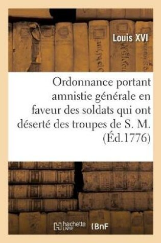 Cover of Ordonnance Portant Amnistie Generale En Faveur Des Soldats Qui Ont Deserte Des Troupes de S. M.