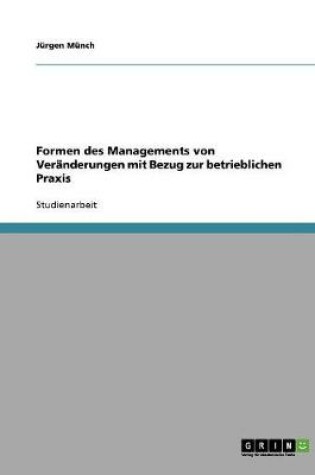 Cover of Formen des Managements von Veranderungen mit Bezug zur betrieblichen Praxis