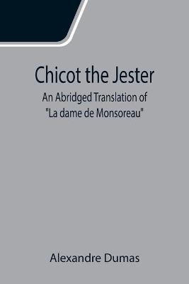Book cover for Chicot the Jester; An Abridged Translation of La dame de Monsoreau